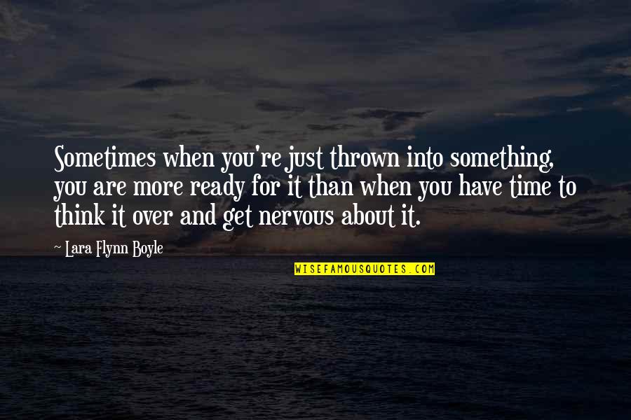 Ready For More Quotes By Lara Flynn Boyle: Sometimes when you're just thrown into something, you Ready For More Quotes By Lara Flynn Boyle: Sometimes when you're just thrown into something, you