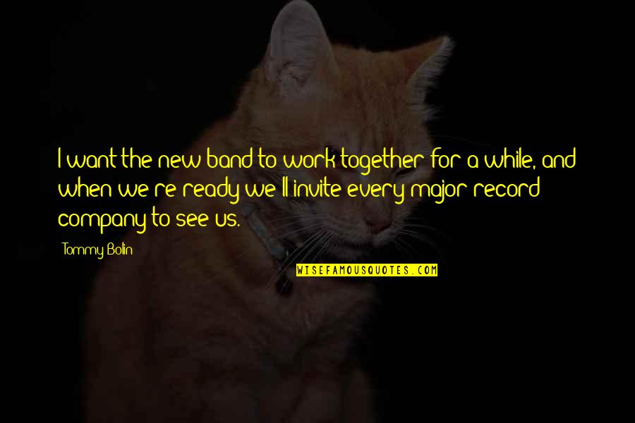 Ready For More Quotes By Tommy Bolin: I want the new band to work together Ready For More Quotes By Tommy Bolin: I want the new band to work together