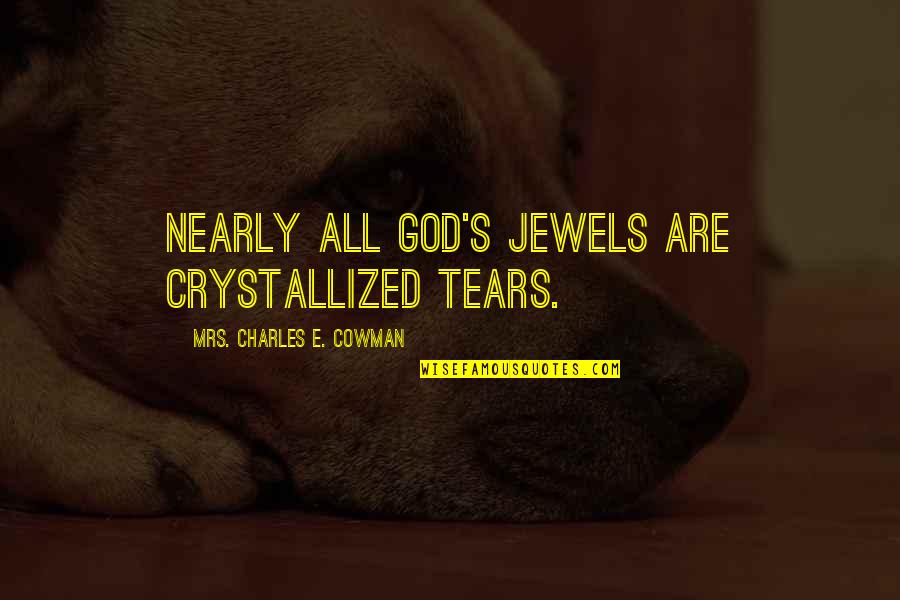 Ready For Something Good To Happen Quotes By Mrs. Charles E. Cowman: Nearly all God's jewels are crystallized tears.
