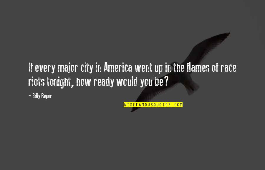 Ready For Tonight Quotes By Billy Roper: If every major city in America went up Ready For Tonight Quotes By Billy Roper: If every major city in America went up