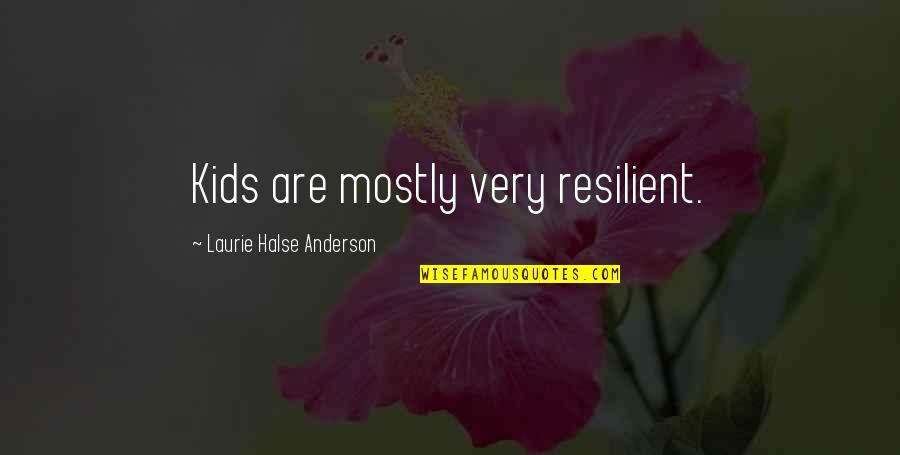 Ready For Tonight Quotes By Laurie Halse Anderson: Kids are mostly very resilient. Ready For Tonight Quotes By Laurie Halse Anderson: Kids are mostly very resilient.
