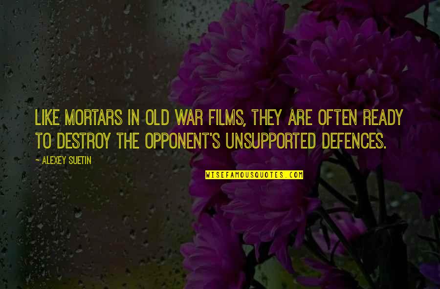Ready For War Quotes By Alexey Suetin: Like mortars in old war films, they are Ready For War Quotes By Alexey Suetin: Like mortars in old war films, they are