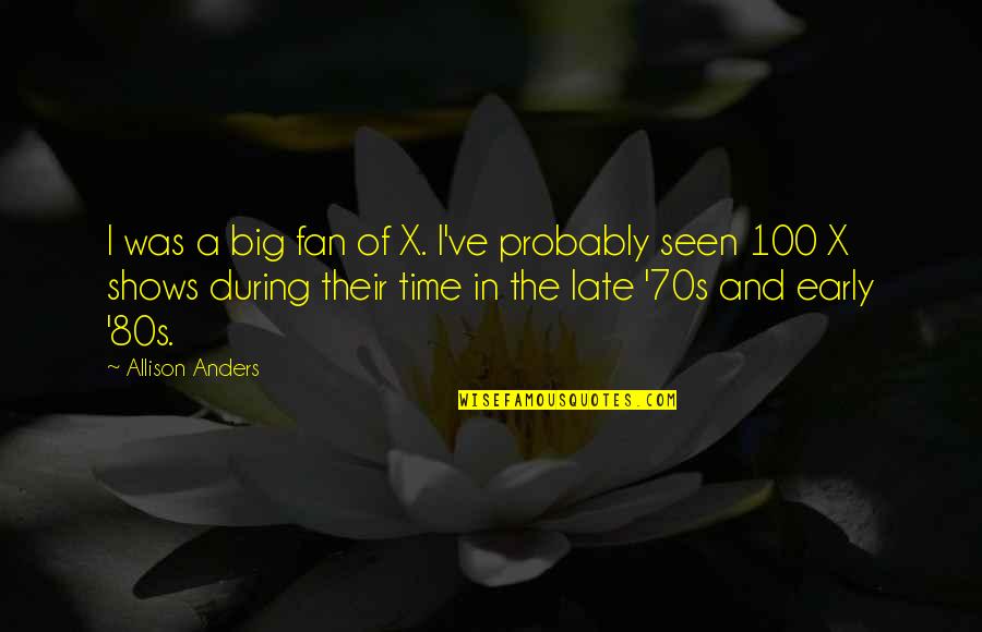 Ready For War Quotes By Allison Anders: I was a big fan of X. I've Ready For War Quotes By Allison Anders: I was a big fan of X. I've