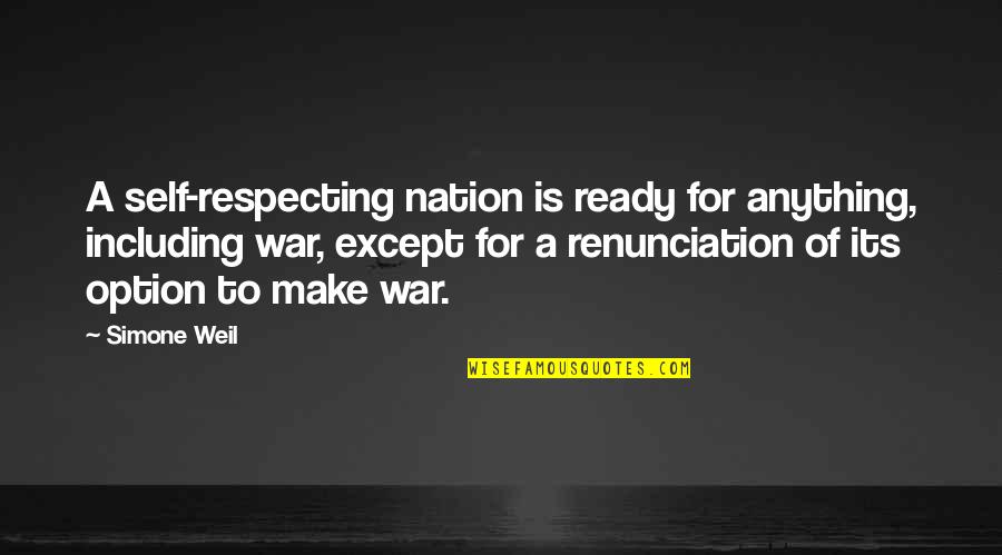 Ready For War Quotes By Simone Weil: A self-respecting nation is ready for anything, including Ready For War Quotes By Simone Weil: A self-respecting nation is ready for anything, including