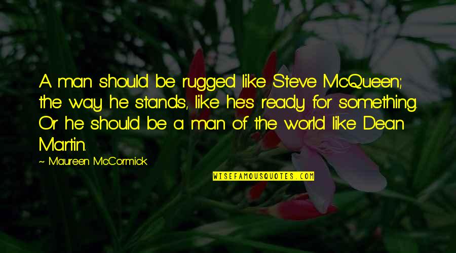 Ready Like Quotes By Maureen McCormick: A man should be rugged like Steve McQueen;