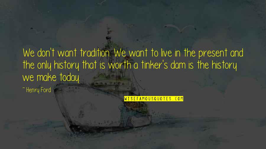 Ready Or Not 2019 Movie Quotes By Henry Ford: We don't want tradition. We want to live Ready Or Not 2019 Movie Quotes By Henry Ford: We don't want tradition. We want to live