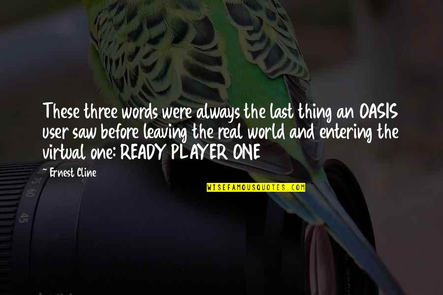 Ready Player 1 Quotes By Ernest Cline: These three words were always the last thing
