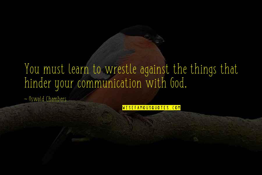 Ready Player One First To The Egg Quote Quotes By Oswald Chambers: You must learn to wrestle against the things Ready Player One First To The Egg Quote Quotes By Oswald Chambers: You must learn to wrestle against the things