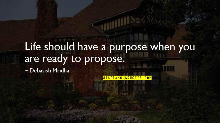 Ready Quotes Quotes By Debasish Mridha: Life should have a purpose when you are