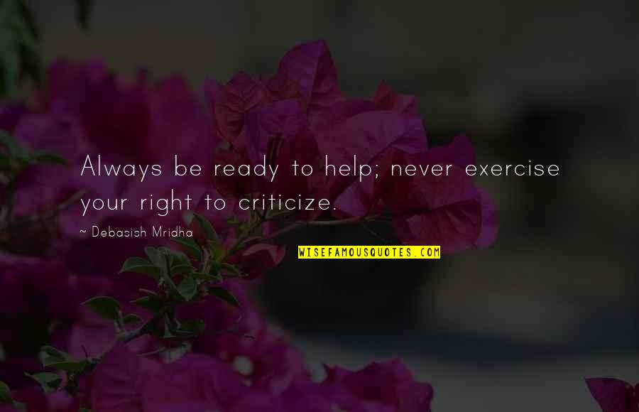 Ready Quotes Quotes By Debasish Mridha: Always be ready to help; never exercise your