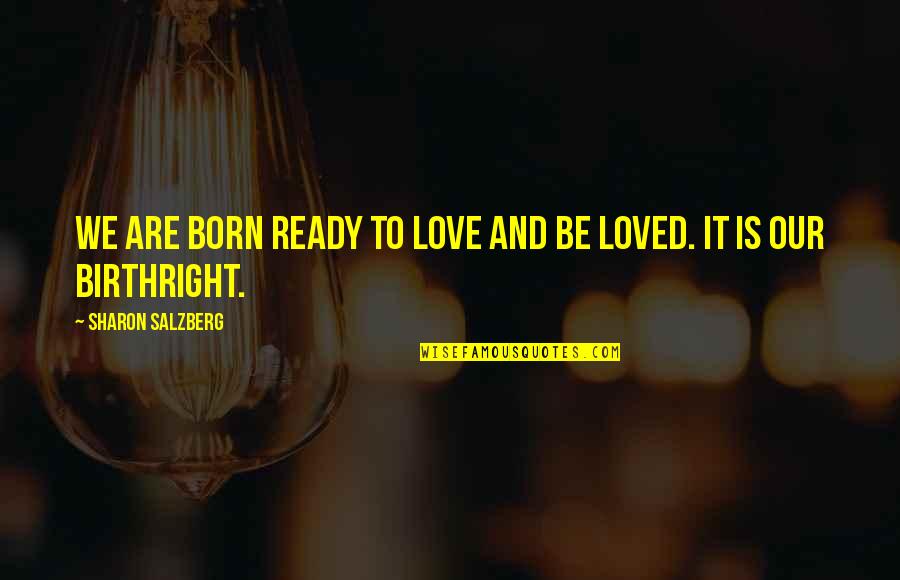 Ready Quotes Quotes By Sharon Salzberg: We are born ready to love and be