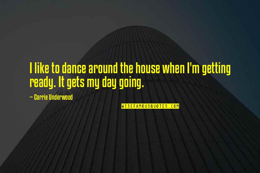 Ready To Dance Quotes By Carrie Underwood: I like to dance around the house when