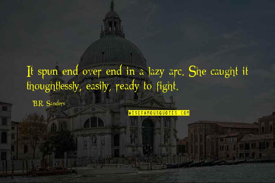 Ready To Fight Quotes By B.R. Sanders: It spun end over end in a lazy