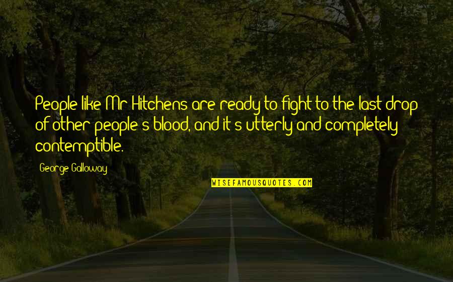 Ready To Fight Quotes By George Galloway: People like Mr Hitchens are ready to fight