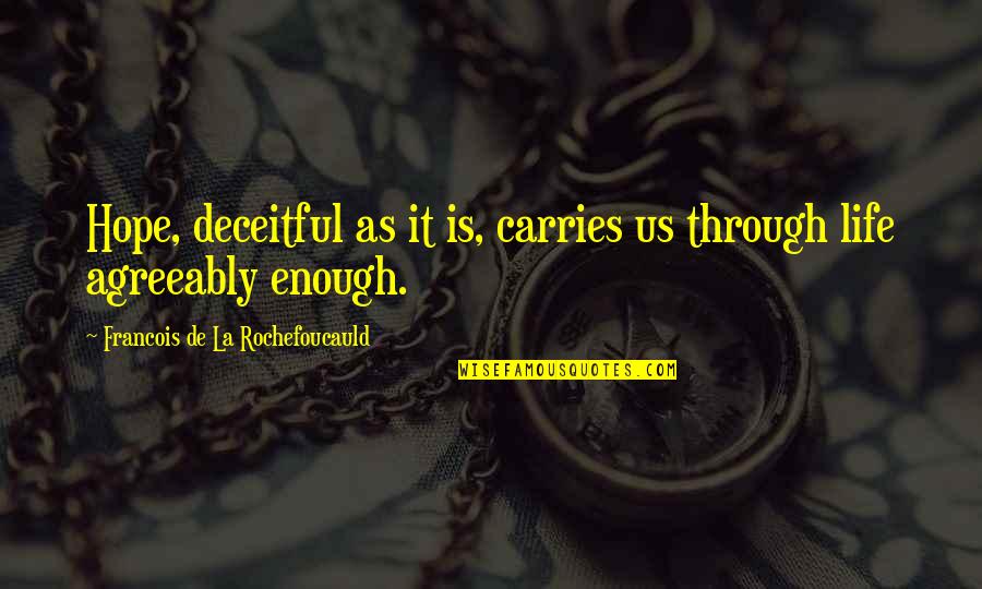 Ready To Get Hurt Quotes By Francois De La Rochefoucauld: Hope, deceitful as it is, carries us through