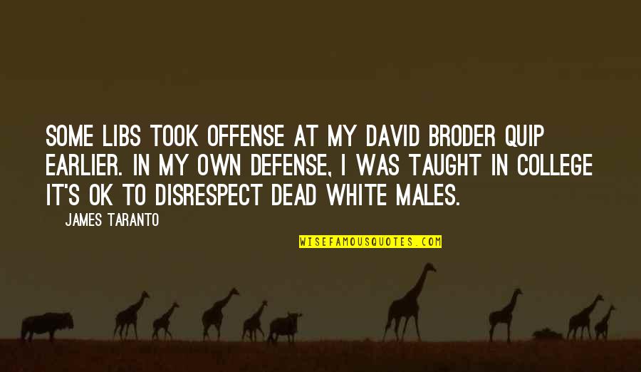 Ready To Give Birth Quotes By James Taranto: Some libs took offense at my David Broder Ready To Give Birth Quotes By James Taranto: Some libs took offense at my David Broder