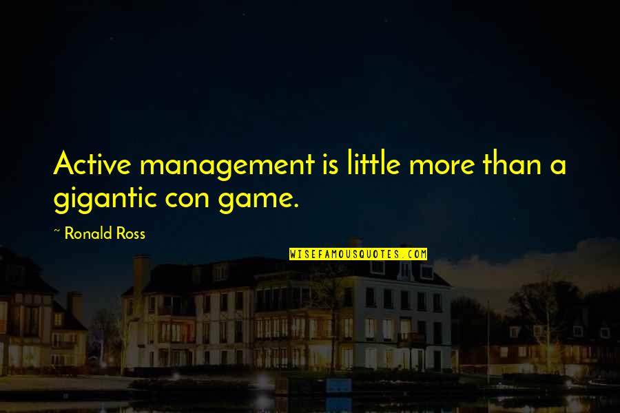 Ready To Go Home Quotes By Ronald Ross: Active management is little more than a gigantic