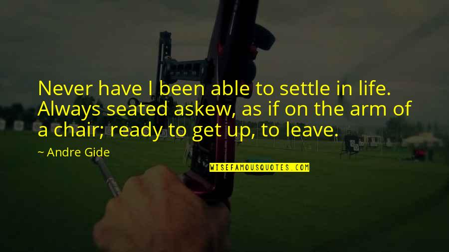 Ready To Leave Quotes By Andre Gide: Never have I been able to settle in Ready To Leave Quotes By Andre Gide: Never have I been able to settle in