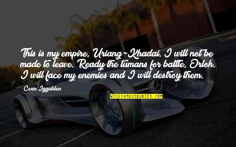 Ready To Leave Quotes By Conn Iggulden: This is my empire, Uriang-Khadai. I will not Ready To Leave Quotes By Conn Iggulden: This is my empire, Uriang-Khadai. I will not