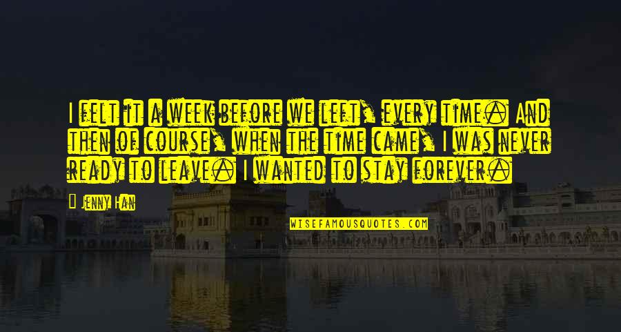 Ready To Leave Quotes By Jenny Han: I felt it a week before we left, Ready To Leave Quotes By Jenny Han: I felt it a week before we left,