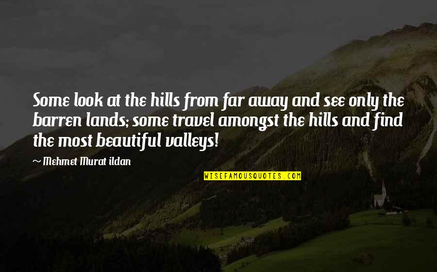 Ready To Let Go Quotes By Mehmet Murat Ildan: Some look at the hills from far away