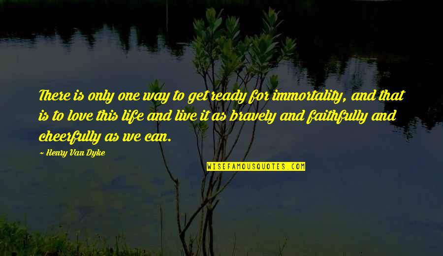 Ready To Live Life Quotes By Henry Van Dyke: There is only one way to get ready