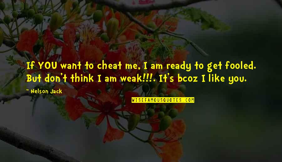 Ready To Love You Quotes By Nelson Jack: If YOU want to cheat me, I am