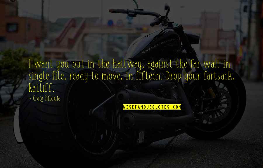 Ready To Move On Quotes By Craig DiLouie: I want you out in the hallway, against