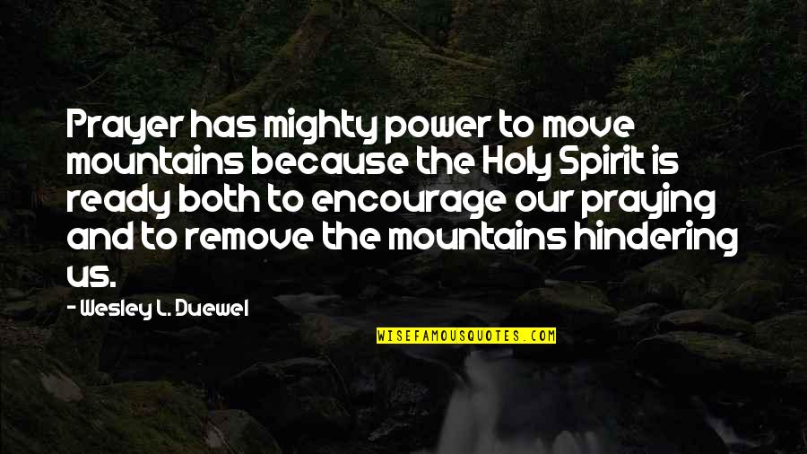 Ready To Move On Quotes By Wesley L. Duewel: Prayer has mighty power to move mountains because