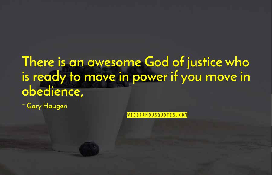Ready To Move Out Quotes By Gary Haugen: There is an awesome God of justice who