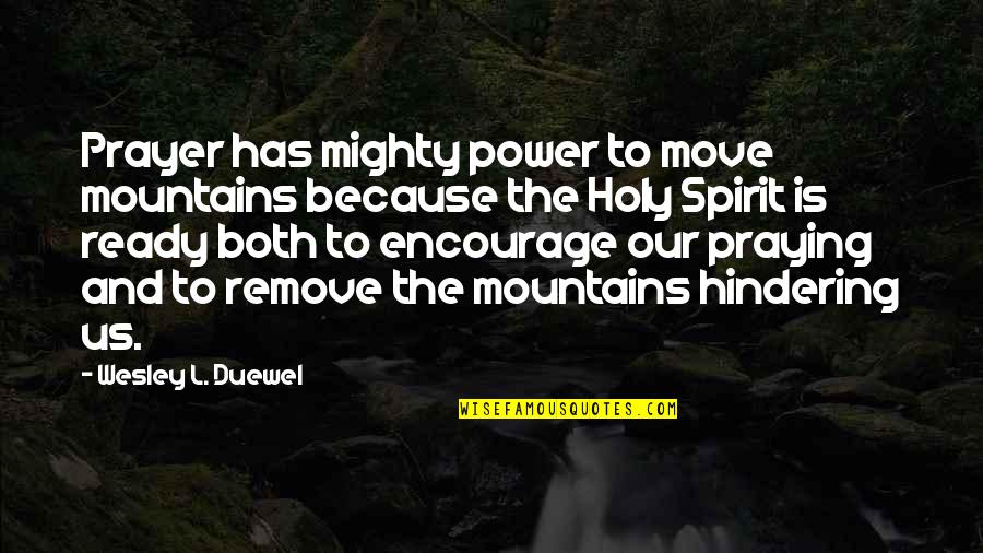 Ready To Move Out Quotes By Wesley L. Duewel: Prayer has mighty power to move mountains because