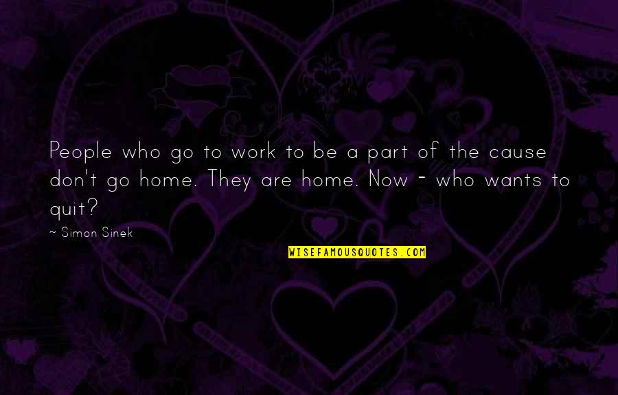 Ready To Receive Quotes By Simon Sinek: People who go to work to be a Ready To Receive Quotes By Simon Sinek: People who go to work to be a