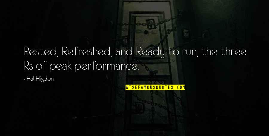 Ready To Run Quotes By Hal Higdon: Rested, Refreshed, and Ready to run, the three