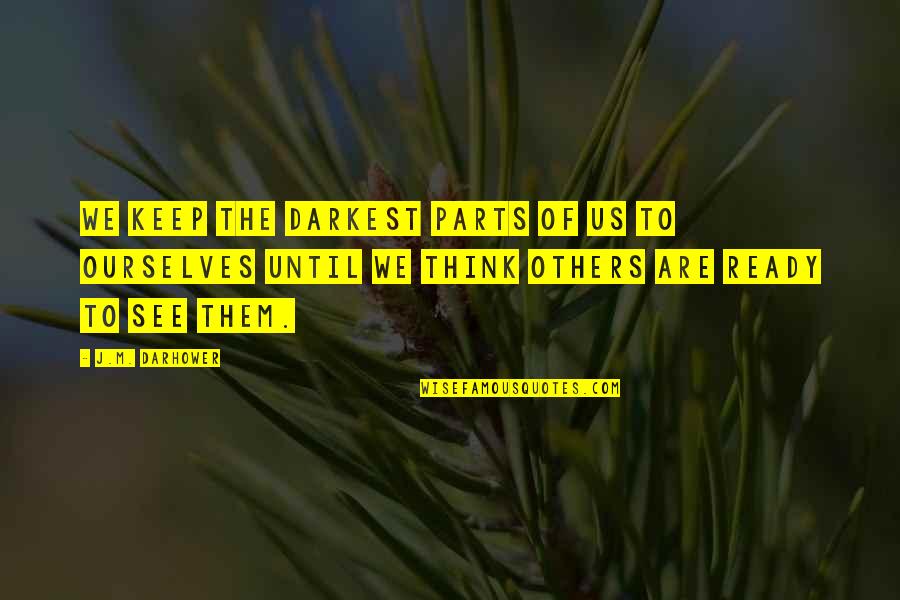 Ready To See You Quotes By J.M. Darhower: We keep the darkest parts of us to