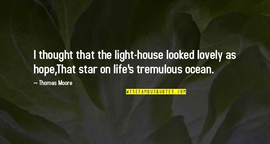 Ready To Shine Quotes By Thomas Moore: I thought that the light-house looked lovely as Ready To Shine Quotes By Thomas Moore: I thought that the light-house looked lovely as