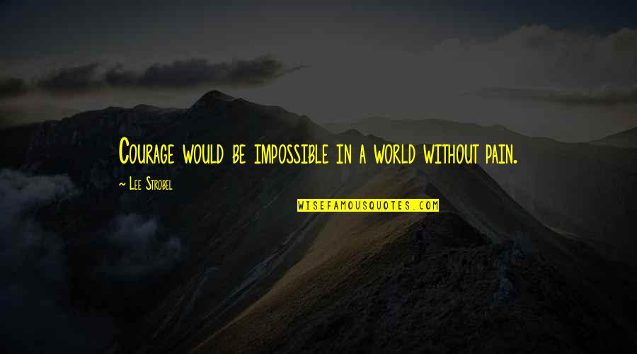 Ready To Start A New Relationship Quotes By Lee Strobel: Courage would be impossible in a world without