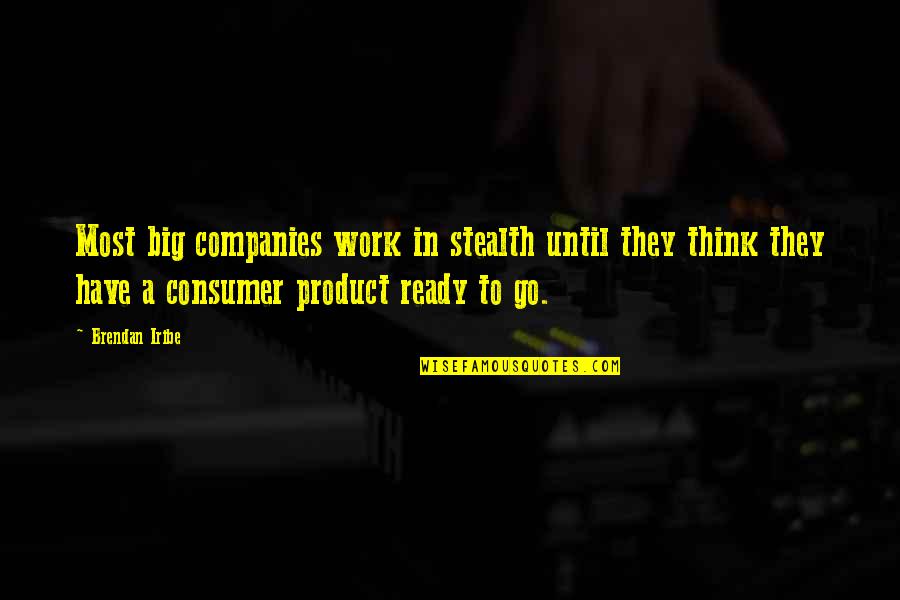 Ready To Work Quotes By Brendan Iribe: Most big companies work in stealth until they