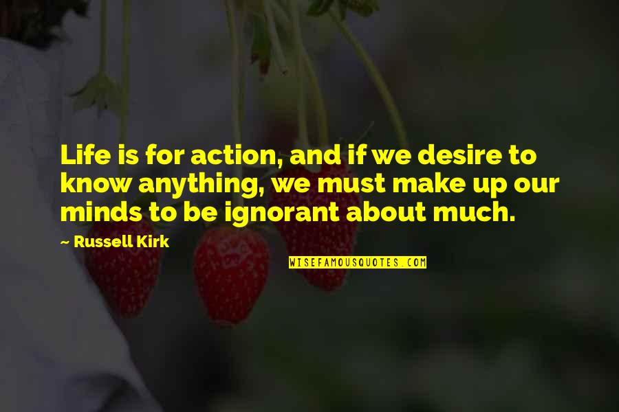 Readyrefresh Quotes By Russell Kirk: Life is for action, and if we desire