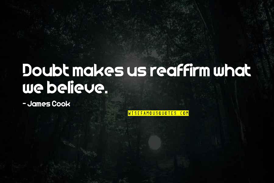 Reaffirm Quotes By James Cook: Doubt makes us reaffirm what we believe.