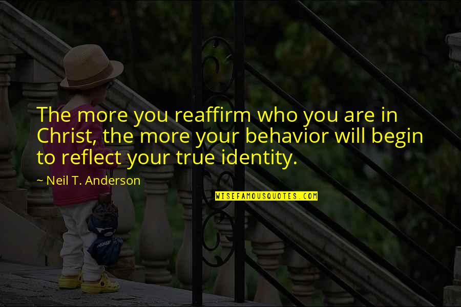 Reaffirm Quotes By Neil T. Anderson: The more you reaffirm who you are in