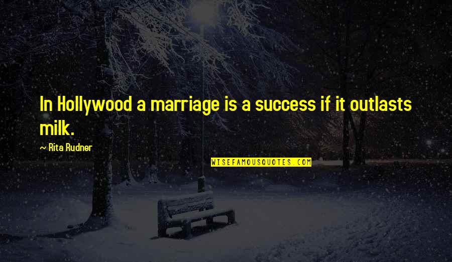 Reaffirm Quotes By Rita Rudner: In Hollywood a marriage is a success if