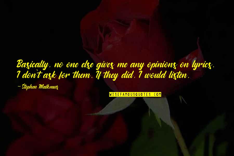 Reaffirmation Letter Quotes By Stephen Malkmus: Basically, no one else gives me any opinions Reaffirmation Letter Quotes By Stephen Malkmus: Basically, no one else gives me any opinions