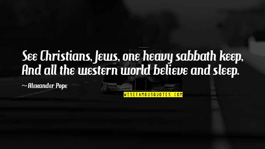 Reaffirmed Defined Quotes By Alexander Pope: See Christians, Jews, one heavy sabbath keep, And