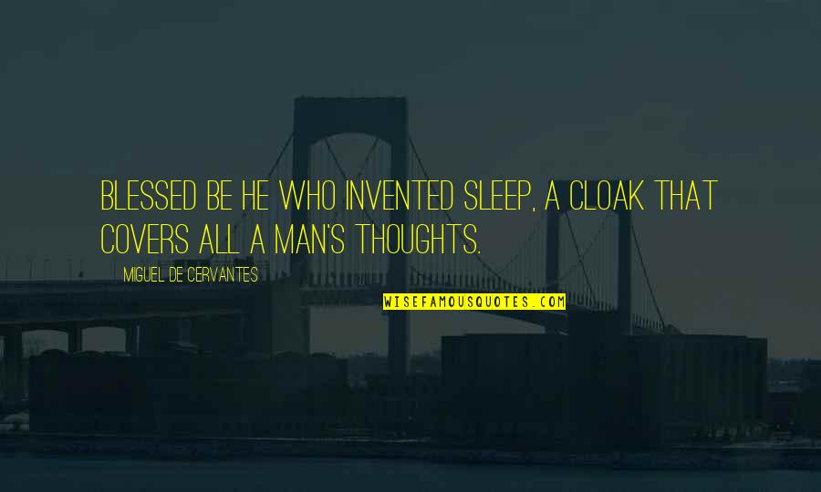 Reaffirmed Synonym Quotes By Miguel De Cervantes: Blessed be he who invented sleep, a cloak