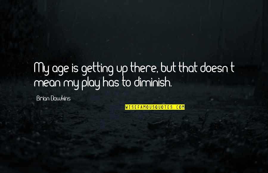 Reaffirms Def Quotes By Brian Dawkins: My age is getting up there, but that