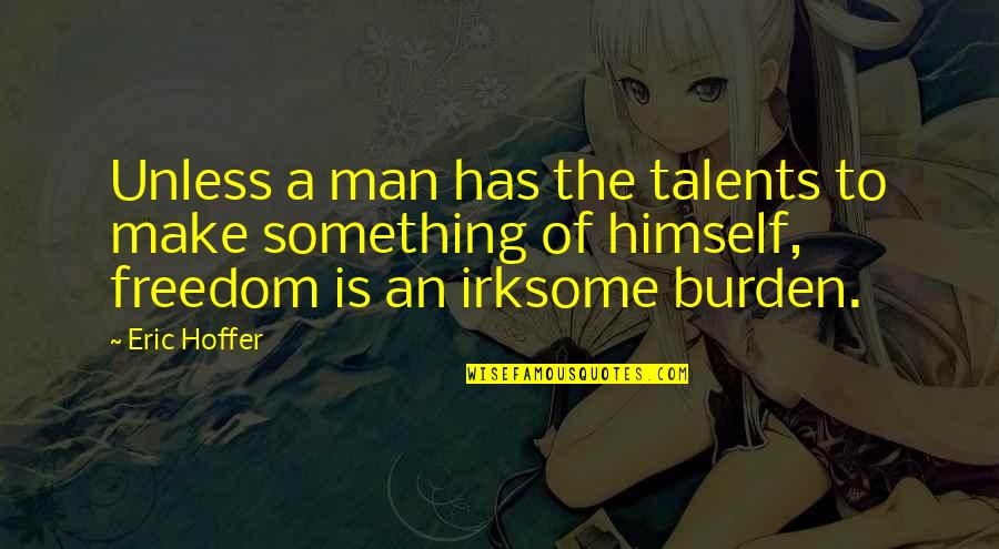 Reaffirms Define Quotes By Eric Hoffer: Unless a man has the talents to make