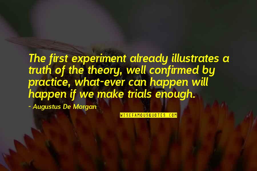Reagan Carter Debate Quotes By Augustus De Morgan: The first experiment already illustrates a truth of Reagan Carter Debate Quotes By Augustus De Morgan: The first experiment already illustrates a truth of