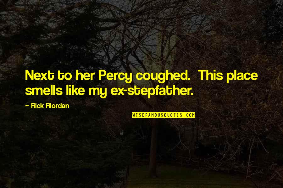 Reagan Deficit Quotes By Rick Riordan: Next to her Percy coughed. This place smells