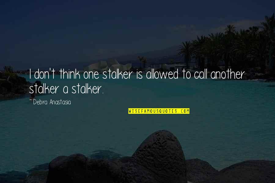 Reagan Federalism Quotes By Debra Anastasia: I don't think one stalker is allowed to