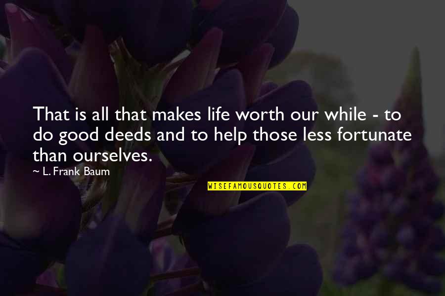 Reagan Hippie Quotes By L. Frank Baum: That is all that makes life worth our